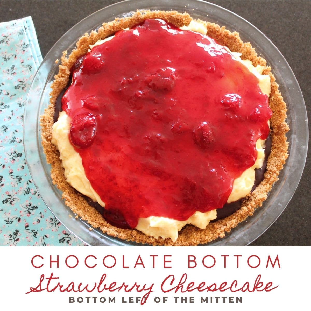 overhead shot of chocolate bottom strawberry cheesecake with descriptive text overlay.